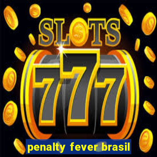 penalty fever brasil